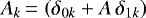 $A_{k}\,{=}\,\left(\delta_{0 {k}} &#x002B; A \, \delta_{1 {k}} \right) $