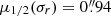 $ \mu_{1/2}(\sigma_r) =0{{\overset{\prime\prime}{.}}}94 $