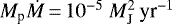 ${M_{\textrm{p}}}{\dot{M}}\,{=}\,10^{-5}~M_{\textrm{J}}^2\,\textrm{yr}^{-1}$