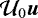 $ \mathcal{U}_0 {\vec u }$