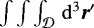 $\int\int\int_{\mathcal{D}} \,\mathrm{d}^3 {\vec r}^{\prime}$
