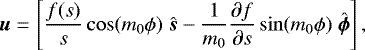 \begin{eqnarray*} {\vec u } &=& \left[ \frac{f(s)}{s} \cos (m_0 \phi) \; \hat{\vec s}- \frac{1}{m_0} \frac{{\partial} f}{{\partial} s} \sin (m_0 \phi) \; \hat{{\bm{\phi}}} \right],\end{eqnarray*}
