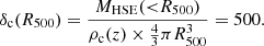 $$ \begin{aligned} \delta _{\rm c}(R_{500}) = \frac{M_{\rm HSE}({ < }R_{500})}{\rho _{\rm c}(z) \times \frac{4}{3} \pi R_{500}^3} = 500. \end{aligned} $$