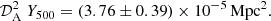 $$ \begin{aligned} {\mathcal{D} }_{\rm A}^2 \; Y_{500} = (3.76 \pm 0.39)\times 10^{-5}\,\mathrm{Mpc^2}. \end{aligned} $$