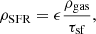 $$ \begin{aligned} \rho _{\rm SFR} = \epsilon \frac{\rho _{\rm gas}}{\tau _{\rm sf}}, \end{aligned} $$