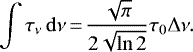 \begin{equation*}\int \tau_{{\nu}} \, \rm{d}\nu\,{=}\,\frac{\sqrt{\pi}}{2\sqrt{\ln{2}}}\tau_{0} \Delta\nu. \end{equation*}