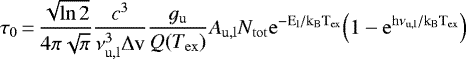 \begin{equation*}\tau_{0}\,{=}\,\frac{\sqrt{\ln{2}}}{4\pi\sqrt{\pi}} \frac{c^3}{\nu_{\rm{u,l}}^{3}\Delta \mathrm{v}} \frac{g_{\rm{u}}}{Q(T_{\rm{ex}})} A_{\rm{u,l}} N_{\rm{tot}} \rm{e}^{-E_{\rm{l}}/k_{\rm{B}}T_{\rm{ex}}} \Bigl(1 - \rm{e}^{h\nu_{\rm{u,l}}/k_{\rm{B}}T_{\rm{ex}}}\Bigr) \end{equation*}