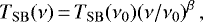 \begin{equation*}T_{\rm{SB}}(\nu)\,{=}\,T_{\rm{SB}}(\nu_{0})(\nu/\nu_{0})^{\beta} \,, \end{equation*}