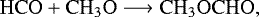 \begin{equation*} \mathrm{HCO &#x002B; CH_3O \longrightarrow CH_3OCHO},\end{equation*}