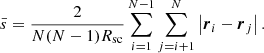 $$ \begin{aligned}&\bar{s}=\frac{2}{N(N-1)R_{\rm sc}}\sum _{i=1}^{N-1}\sum _{j=i+1}^{N}\left|\boldsymbol{r}{_i}-\boldsymbol{r}{_j} \right|. \end{aligned} $$