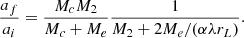 $$ \begin{aligned} \frac{a_f}{a_i} = \frac{M_c M_2}{M_c + M_e} \frac{1}{M_2 + 2 M_e / (\alpha \lambda r_L)}. \end{aligned} $$