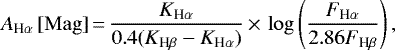 \begin{equation*}A_{\textrm{H}\alpha}\,\mathrm{[Mag]}\,{=}\,\frac{K_{\textrm{H}\alpha}}{0.4(K_{\textrm{H}\beta} - K_{\textrm{H}\alpha})}\,{\times}\, \log\left(\frac{F_{\textrm{H}\alpha}}{2.86 F_{\textrm{H}\beta}}\right), \end{equation*}