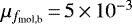 $\mu_{ f_{\textrm{mol,b}}}\,{=}\,5\,{\times}\,10^{-3}$