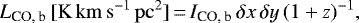 \begin{equation*}L_{\textrm{CO, b}}\,\mathrm{[K\,km\,s^{-1}\,pc^2]}\,{=}\,I_{\textrm{CO, b}}\,\delta x\, \delta y\, (1&#x002B;z)^{-1}, \end{equation*}