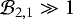 $\mathcal{B}_{2,1}\gg1$