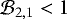 $\mathcal{B}_{2,1}<1$