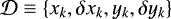 $\mathcal{D}\equiv\{{x_k},{\delta x_k},{y_k},{\delta y_k}\}$