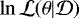 $\ln\mathcal{ L}({\boldmath{\theta}}|\mathcal{D})$