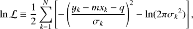 \begin{equation*}\ln\mathcal{L} \equiv \frac{1}{2}\sum_{k=1}^{N}\left[-\left(\frac{{y_k}-m{x_k}-q}{{\sigma_k}}\right)^2 - \ln(2\pi{\sigma_k}^2)\right] ,\end{equation*}