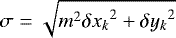 $\sigma = \sqrt{m^2{\delta x_k}^2 &#x002B; {\delta y_k}^2}$