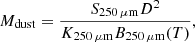 $$ \begin{aligned} M_{\rm dust}=\frac{S_{\rm 250\,\mu m}D^{2}}{K_{\rm 250\,\mu m}B_{\rm 250\,\mu m}(T)}, \end{aligned} $$