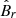$ \hat{B}_r $