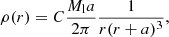 $$ \begin{aligned} \rho (r) = C\frac{M_{\rm l}a}{2\pi }\frac{1}{r(r+a)^3}, \end{aligned} $$
