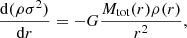 $$ \begin{aligned} \frac{\mathrm{d}(\rho \sigma ^2)}{\mathrm{d}r} = -G\frac{M_{\rm tot}(r)\rho (r)}{r^2}, \end{aligned} $$