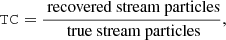 $$ \begin{aligned} \mathtt{TC } = \frac{\mathtt{\text{# recovered stream particles} }}{\mathtt{\text{# true stream particles} }}, \end{aligned} $$
