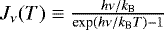 $J_{\nu}(T) \equiv \frac{h\nu/k_{\textrm{B}}}{\textrm{exp}(h\nu/k_{\textrm{B}}T) - 1}$