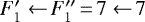 $F_1&#x0027; \xleftarrow{} F_1&#x0027;&#x0027;\,{=}\,7 \xleftarrow{} 7$