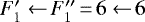 $F_1&#x0027; \xleftarrow{} F_1&#x0027;&#x0027;\,{=}\,6 \xleftarrow{} 6$