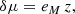 $$ \begin{aligned} \delta \mu = e_M\, z, \end{aligned} $$