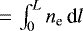 $\,{=}\,\int_{0}^{L} n_{\textrm{e}}\, \textrm{d}l$