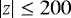$\left|z\right|\leq 200$