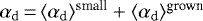 $\alpha_{\rm{d}}\,{=}\,\langle \alpha_{\textrm{d}} \rangle^{\textrm{small}} &#x002B; \langle \alpha_{\textrm{d}} \rangle^{\textrm{grown}}$