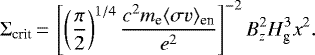\begin{equation*} \Sigma_{\textrm{crit}}\,{=}\,\left[\left(\frac{\pi}{2}\right)^{1/4}\frac{c^2m_{\textrm{e}}\langle\sigma v\rangle_{\textrm{en}}}{e^2}\right]^{-2}B_z^2 H_{\textrm{g}}^3 x^2.\end{equation*}