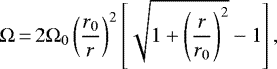 \begin{equation*} \Omega\,{=}\,2\Omega_{0}\left(\frac{r_{0}}{r}\right)^{2}\left[\sqrt{1&#x002B;\left(\frac{r}{r_{0}}\right)^{2}}-1\right],\end{equation*}