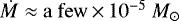 $\dot{M}\approx \mathrm{a~few}\,{\times}\,10^{-5}~M_{\odot}$
