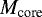 $M_{\textrm{core}}$