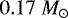 $0.17~M_{\odot}$