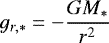 \begin{equation*} g_{r,*}={-}{G M_* \over r^2} \end{equation*}