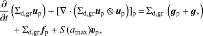 \begin{align*}&\frac{\partial}{\partial t} \left(\Sigma_{\textrm{d,gr}} \bm{u}_{\textrm{p}} \right) &#x002B; [\nabla \cdot \left(\Sigma_{\textrm{d,gr}} \bm{u}_{\textrm{p}} \otimes \bm{u}_{\textrm{p}} \right)]_{\textrm{p}} \,{=}\, \Sigma_{\textrm{d,gr}} \, \left(\bm{g}_{\textrm{p}} &#x002B; \bm{g}_{\ast} \right)\nonumber \\ &\quad\ &#x002B; \Sigma_{\textrm{d,gr}} \bm{f}_{\textrm{p}} &#x002B; S(a_{\textrm{max}}) \bm{v}_{\textrm{p}}, \end{align*}