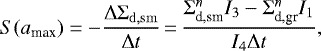 \begin{equation*}S(a_{\textrm{max}})={-}{\Delta\Sigma_{\mathrm{d,sm}} \over \Delta t}\,{=}\,\frac { \Sigma_{\textrm{d,sm}}^n I_3 - \Sigma_{\textrm{d,gr}}^n I_1 } { I_4 \Delta t }, \end{equation*}