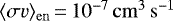 $\langle\sigma v\rangle_{\rm{en}}\,{=}\, 10^{-7}\,\rm{cm}^3\,\rm{s}^{-1}$