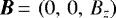 $\bm{B}\,{=}\,\left(0,\,0,\, B_z\right)$
