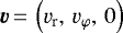 $\bm{v}\,{=}\,\left(v_{\textrm{r}},\, v_{\varphi},\, 0\right)$
