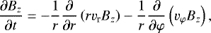 \begin{equation*} \frac{\partial B_z}{\partial t}={-}\frac{1}{r}\frac{\partial}{\partial r}\left(rv_{\textrm{r}}B_z\right) - \frac{1}{r}\frac{\partial}{\partial \varphi}\left(v_{\varphi}B_z\right),\end{equation*}