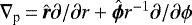 $\nabla_{\textrm{p}}\,{=}\,\hat{\bm r} \partial / \partial r &#x002B; \hat{\bm \phi} r^{-1} \partial / \partial \phi $