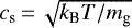 $c_{\textrm{s}}\,{=}\,\sqrt{k_{\textrm{B}}T/m_{\textrm{g}}}$